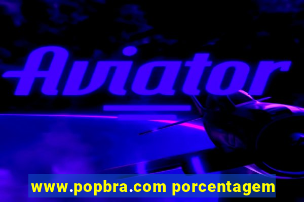 www.popbra.com porcentagem