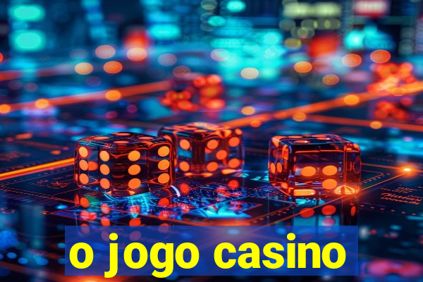 o jogo casino