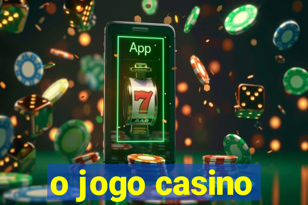 o jogo casino