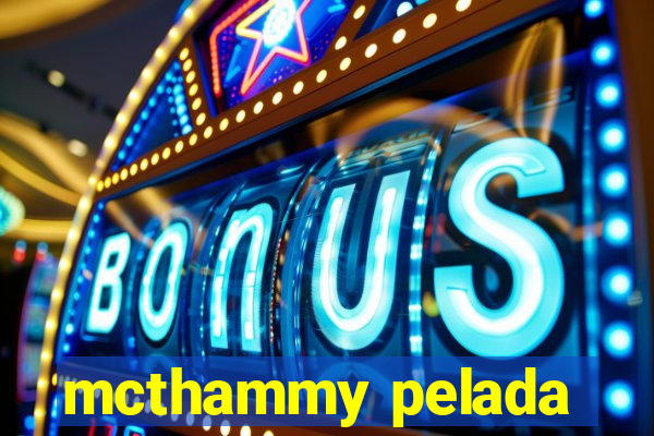 mcthammy pelada