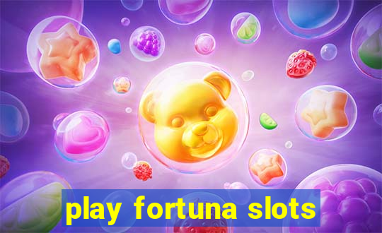 play fortuna slots