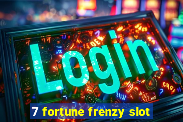 7 fortune frenzy slot