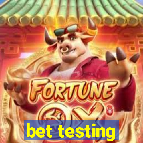 bet testing