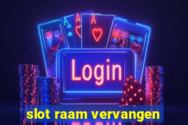 slot raam vervangen