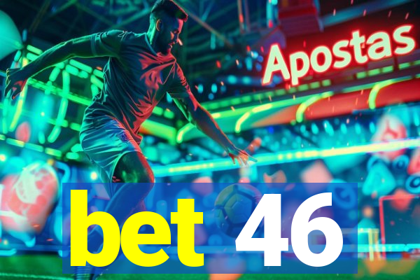 bet 46