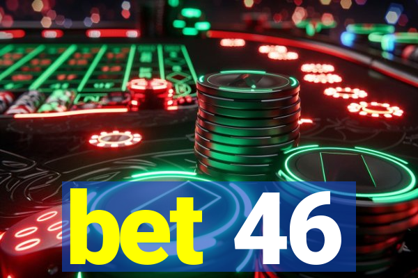 bet 46