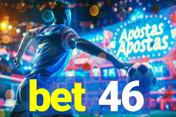 bet 46