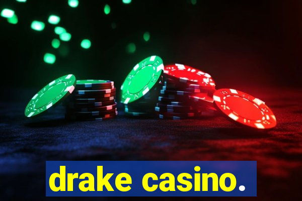 drake casino.