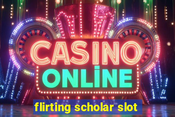 flirting scholar slot