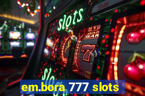 em.bora 777 slots