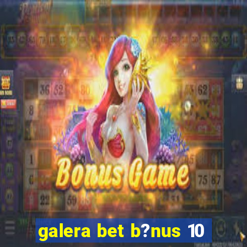 galera bet b?nus 10