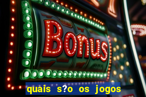 quais s?o os jogos de aposta