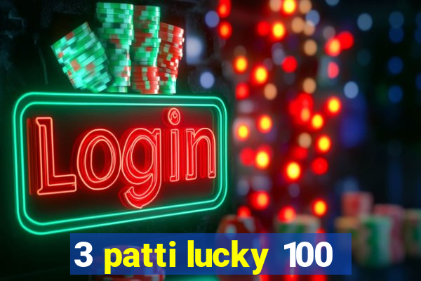 3 patti lucky 100