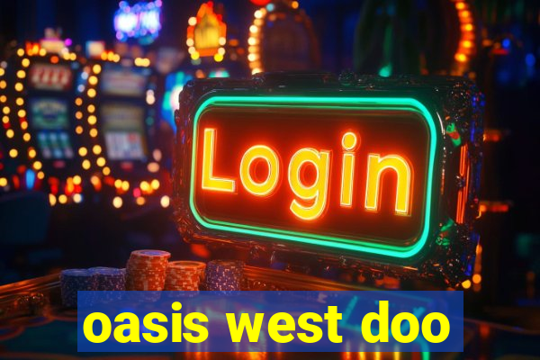 oasis west doo