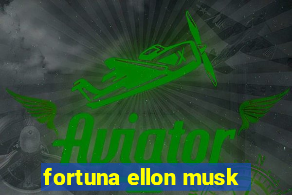 fortuna ellon musk