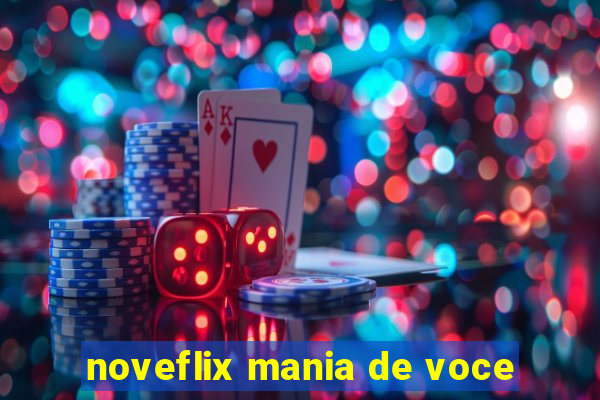 noveflix mania de voce