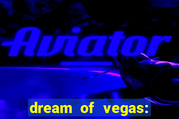 dream of vegas: slots casino