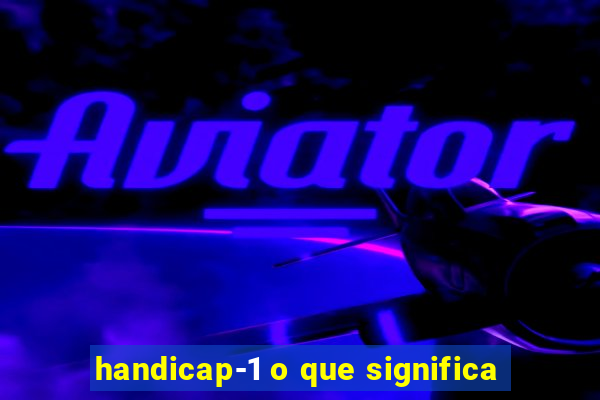 handicap-1 o que significa