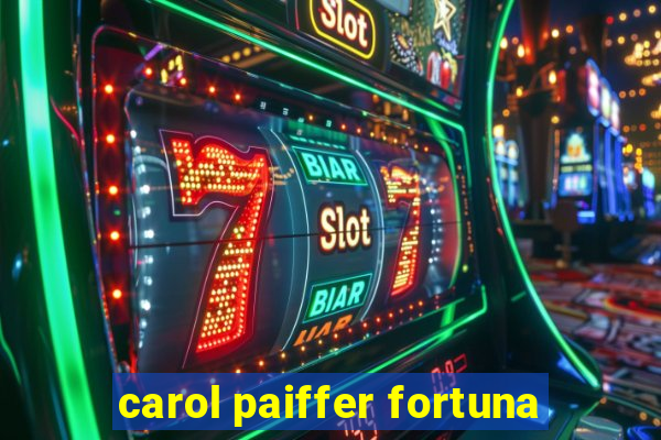 carol paiffer fortuna