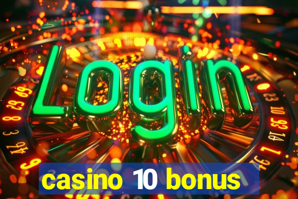 casino 10 bonus