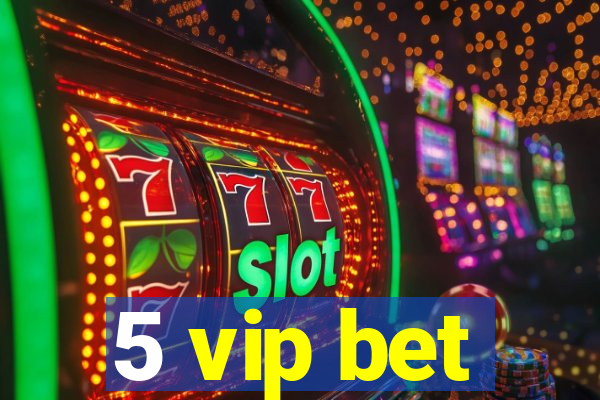 5 vip bet