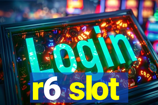 r6 slot