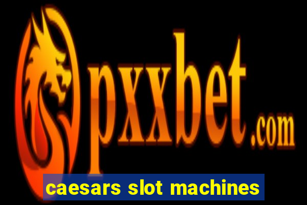 caesars slot machines