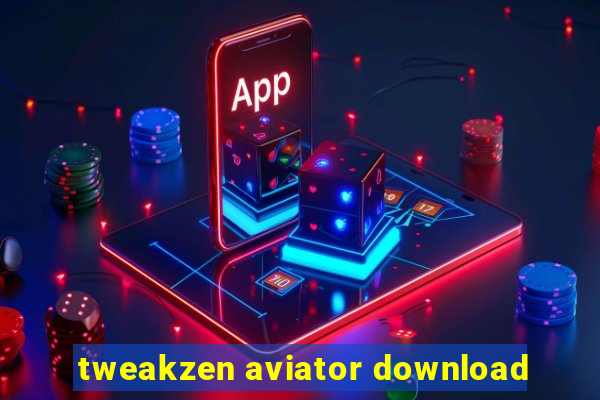 tweakzen aviator download