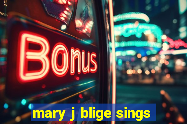 mary j blige sings