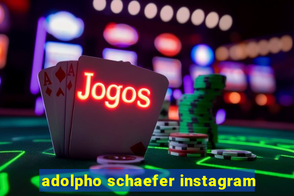 adolpho schaefer instagram