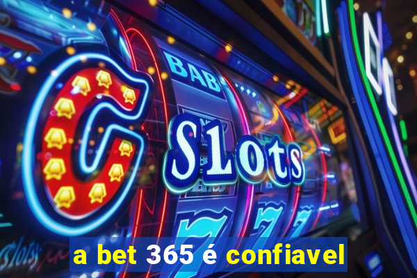 a bet 365 é confiavel