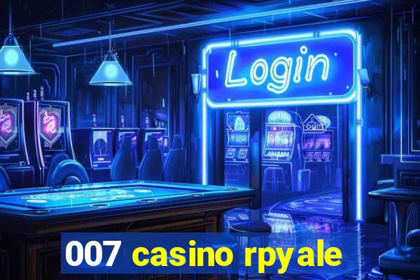 007 casino rpyale