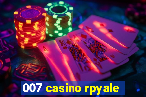 007 casino rpyale