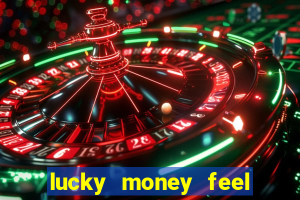 lucky money feel great e mak