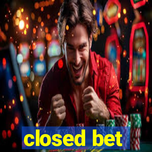 closed bet