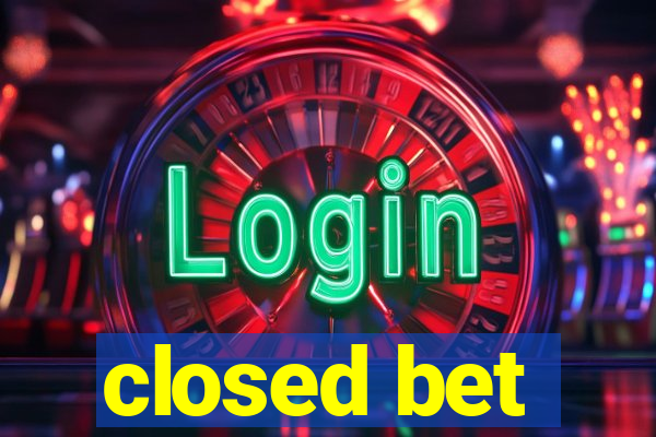 closed bet