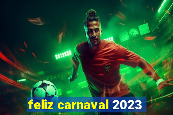 feliz carnaval 2023