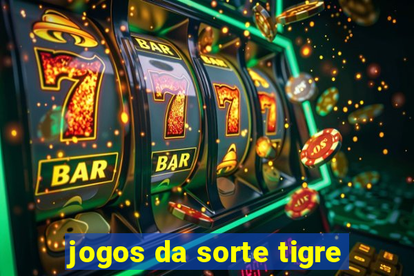 jogos da sorte tigre