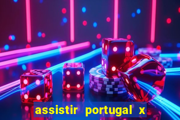 assistir portugal x franca ao vivo