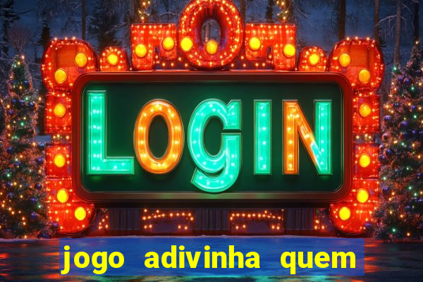 jogo adivinha quem sou eu