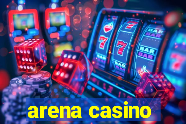 arena casino