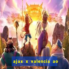 ajax x valencia ao vivo futemax