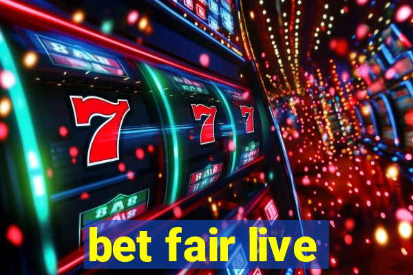 bet fair live