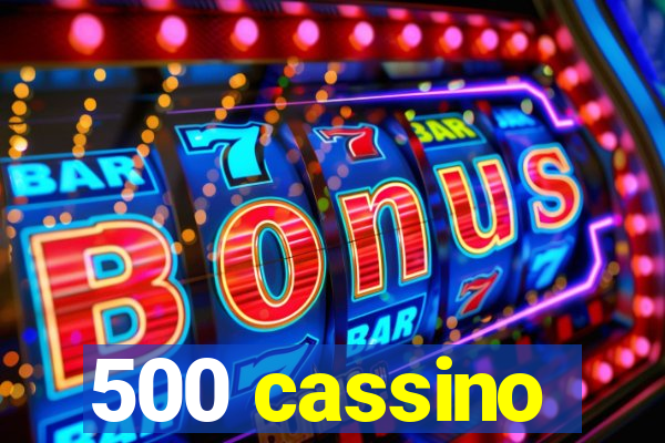 500 cassino