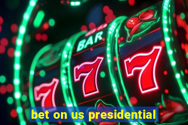 bet on us presidential