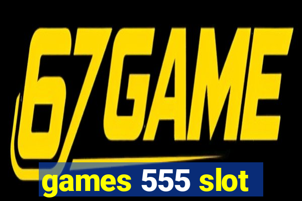 games 555 slot