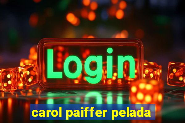 carol paiffer pelada