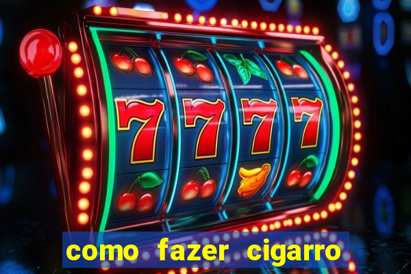 como fazer cigarro caseiro de papel