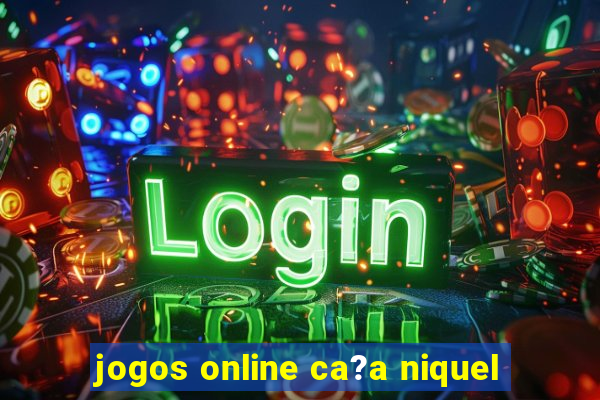 jogos online ca?a niquel