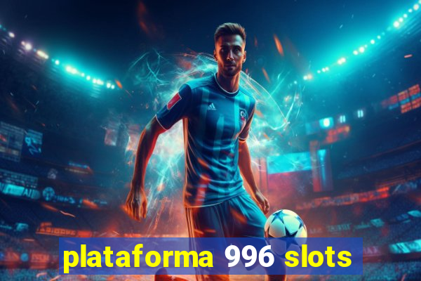 plataforma 996 slots